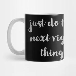 Just Do The Next Right Thing Mug